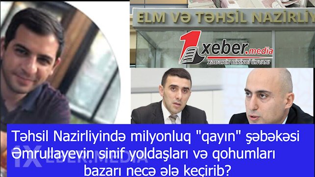 Təhsil Nazirliyində milyonluq "qayın" şəbəkəsi-Əmrullayevin sinif yoldaşları və qohumları bazarı necə ələ keçirib?-VİDEO